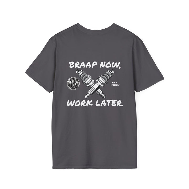 Braap now, Work later. T-Shirt