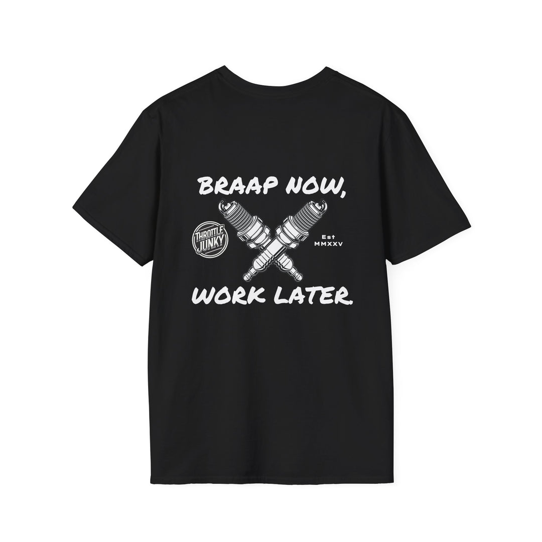 Braap now, Work later. T-Shirt