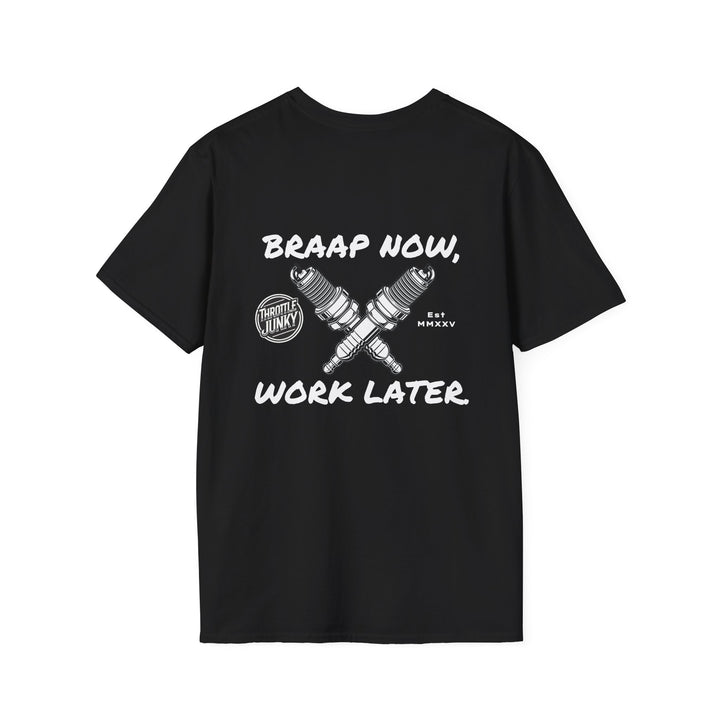 Braap now, Work later. T-Shirt