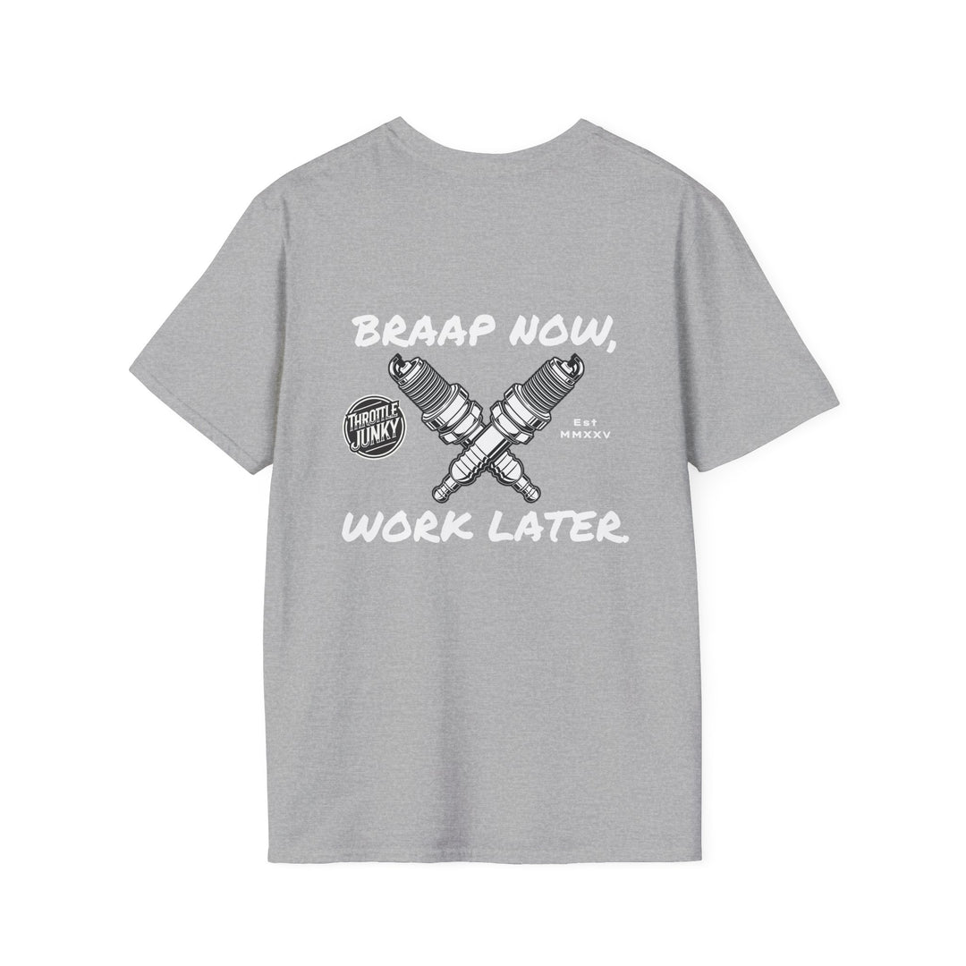 Braap now, Work later. T-Shirt