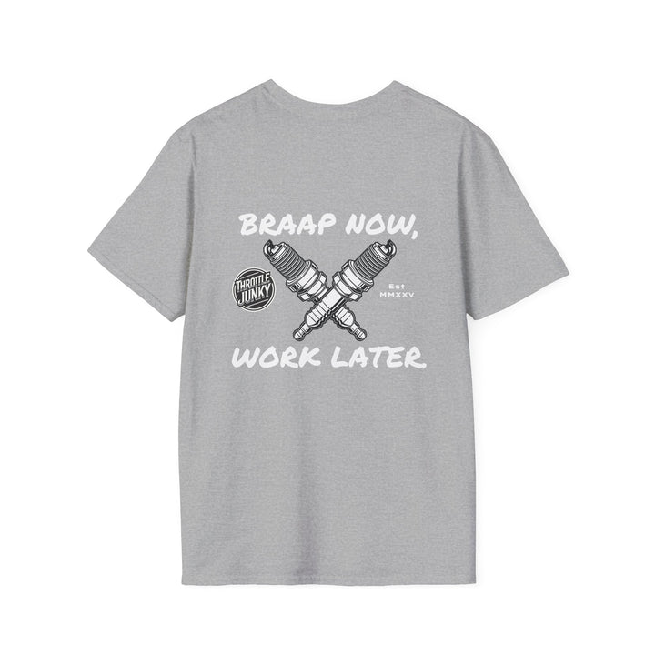 Braap now, Work later. T-Shirt